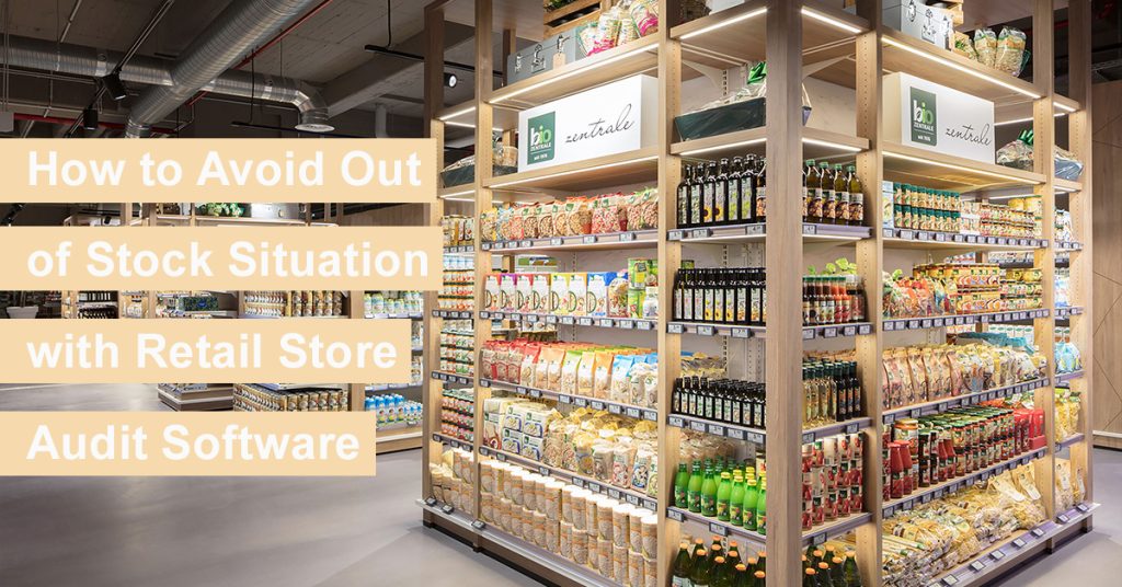 How to Avoid Out of Stock Situation with Retail Store Audit Software